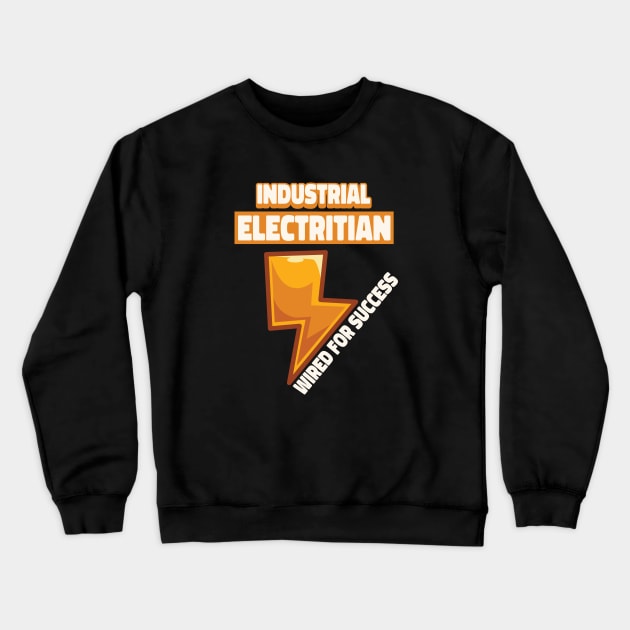 Industrial electrician wired for succes, electrician gift, High voltage, lineman Crewneck Sweatshirt by One Eyed Cat Design